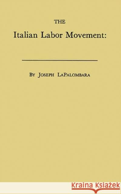 The Italian Labor Movement: Problems and Prospects Lapalombara, Joseph 9780313235535