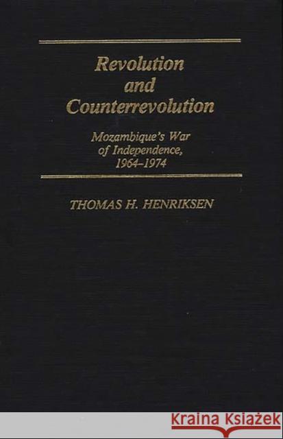 Revolution and Counterrevolution: Mozambique's War of Independence, 1964-1974 Henriksen, Thomas 9780313236051 Greenwood Press