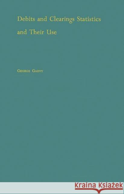 Debits and Clearings Statistics and Their Use. George Garvy 9780313236600 Greenwood Press