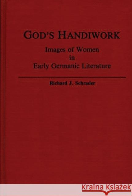 God's Handiwork: Images of Women in Early Germanic Literature Schrader, Richard J. 9780313236662 Greenwood Press
