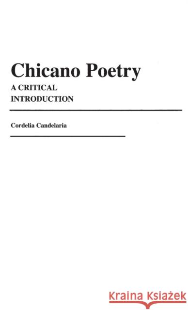 Chicano Poetry: A Critical Introduction Candelaria, Cordelia Chávez 9780313236839 Greenwood Press