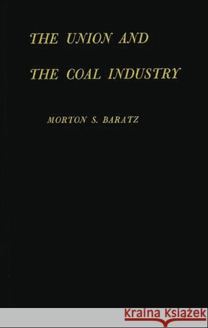 The Union and the Coal Industry. Morton S. Baratz 9780313236983 Greenwood Press