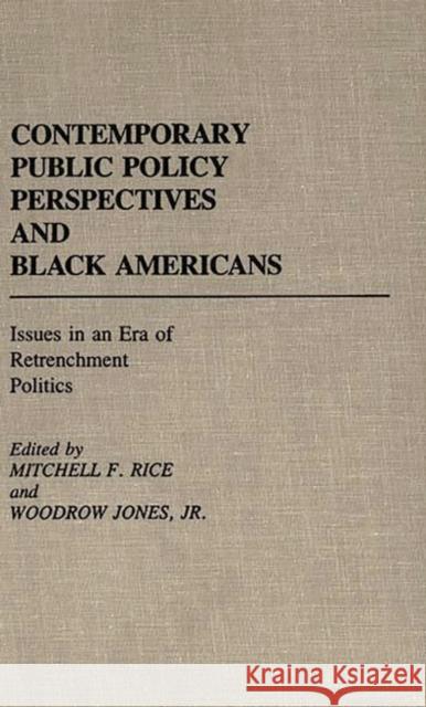 Contemporary Public Policy Perspectives and Black Americans: Issues in an Era of Retrenchment Politics Jones, Woodrow 9780313237119