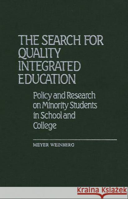 The Search for Quality Integrated Education: Policy and Research on Minority Students in School and College Weinberg, Meyer 9780313237140 Greenwood Press