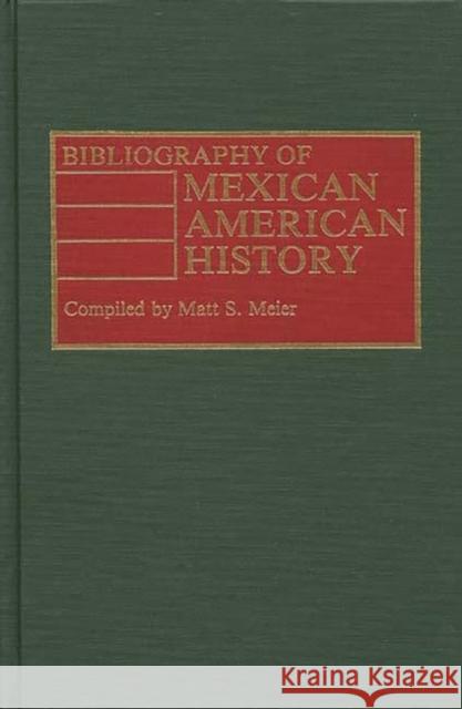 Bibliography of Mexican American History Matt S. Meier Matt S. Meier 9780313237768 Greenwood Press