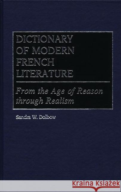 Dictionary of Modern French Literature: From the Age of Reason Through Realism Dolbow, Sandra W. 9780313237843 Greenwood Press