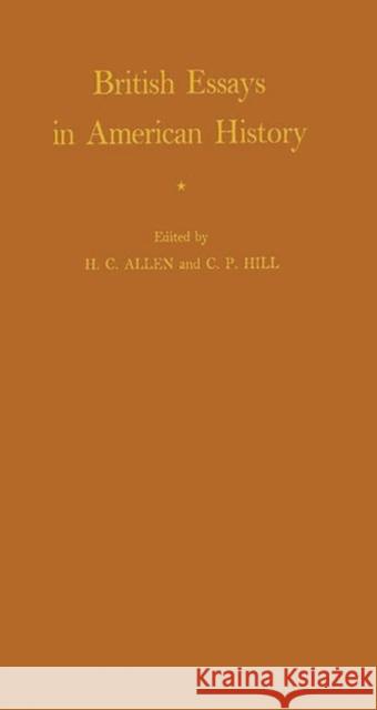 British Essays in American History Harry Cranbrook Allen C. P. Hill H. C. Allen 9780313237898 Greenwood Press