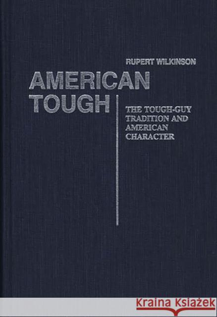 American Tough: The Tough-Guy Tradition and American Character Unknown 9780313237973 Greenwood Press