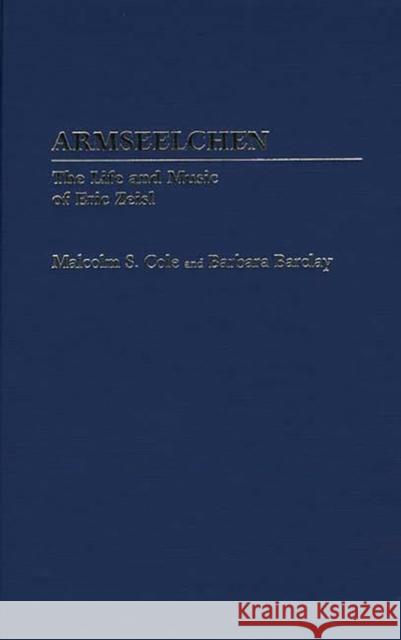 Armseelchen: The Life and Music of Eric Zeisl Barclay, Barbara 9780313238000 Greenwood Press