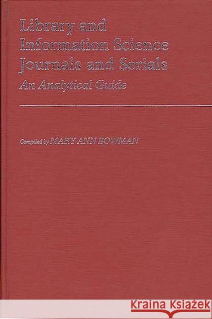 Library and Information Science Journals and Serials: An Analytical Guide Bowman, Mary Ann 9780313238079