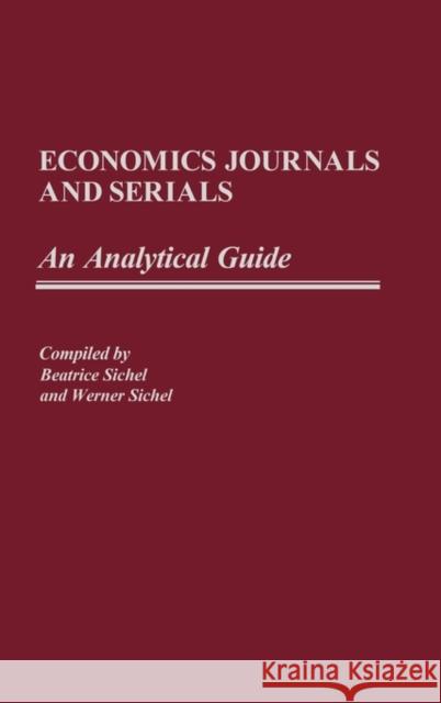 Economics Journals and Serials: An Analytical Guide Sichel, Beatrice 9780313238109