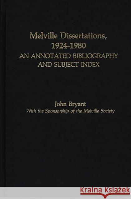 Melville Dissertations, 1924-1980: An Annotated Bibliography and Subject Index Bryant, John 9780313238116 Greenwood Press