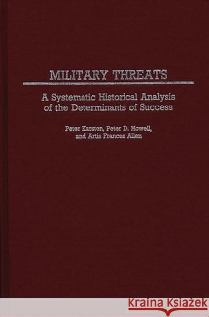Military Threats: A Systematic Historical Analysis of the Determinants of Success Frances Allen, Artis 9780313238253