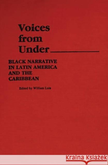 Voices from Under: Black Narrative in Latin America and the Caribbean Luis, William 9780313238260