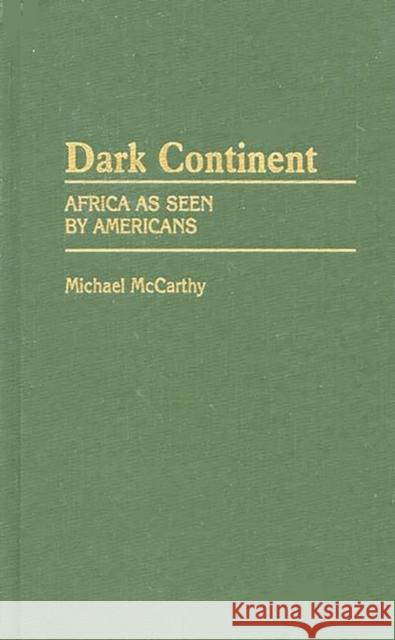 Dark Continent: Africa as Seen by Americans Michael McCarthy 9780313238284 Greenwood Press