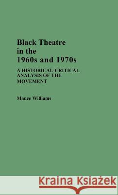 Black Theatre in the 1960s and 1970s: A Historical-Critical Analysis of the Movement Mance Williams 9780313238352 Greenwood Press