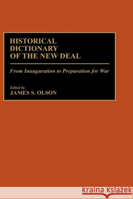 Historical Dictionary of the New Deal: From Inauguration to Preparation for War Olson, James Stuart 9780313238734