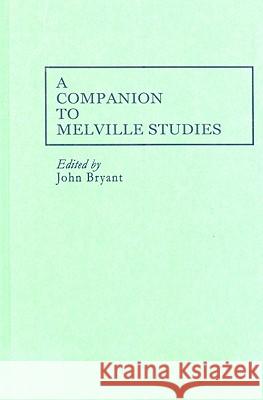 A Companion to Melville Studies John Bryant 9780313238741