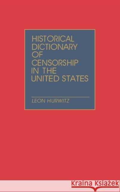 Historical Dictionary of Censorship in the United States Leon Hurwitz 9780313238789 Greenwood Press