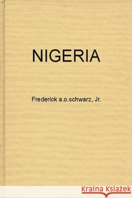 Nigeria: The Tribes, the Nation, or the Race; The Politics of Independence Schwarz, Frederick A. O., Jr. 9780313238864