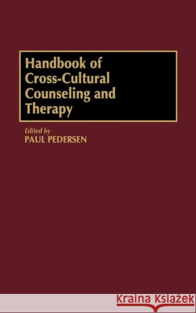 Handbook of Cross-Cultural Counseling and Therapy Paul B. Pedersen Paul B. Pedersen 9780313239144
