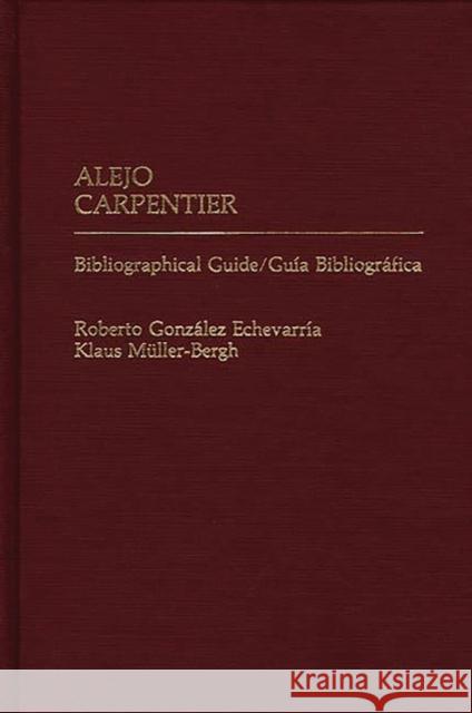 Alejo Carpentier: Bibliographical Guide/Guia Bibliografica Muller Bergh, Klaus 9780313239236 Greenwood Press