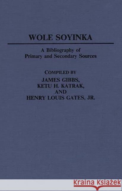 Wole Soyinka: A Bibliography of Primary and Secondary Sources Gibbs, James 9780313239373 Greenwood Press