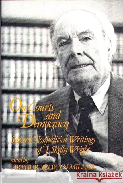 On Courts and Democracy: Selected Nonjudicial Writings of J. Skelly Wright Wright, J. Skelly 9780313239380