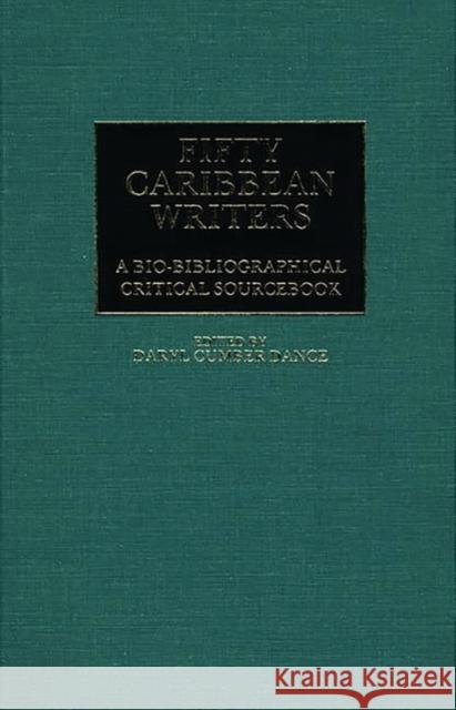 Fifty Caribbean Writers: A Bio-Bibliographical Critical Sourcebook Dance, Daryl 9780313239397 Greenwood Press