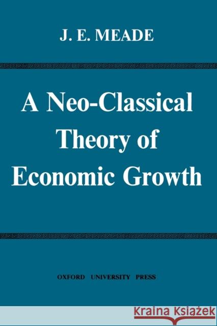 A Neo-Classical Theory of Economic Growth J  E Meade 9780313239656 0