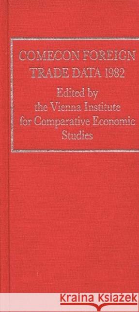 Comecon Foreign Trade Data 1982 Vienna Institute for Comparative Economi 9780313239823 Greenwood Press