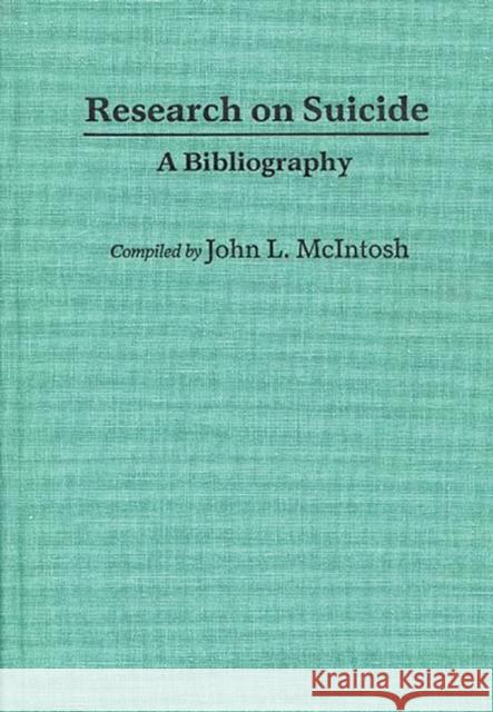 Research on Suicide: A Bibliography McIntosh, John 9780313239922 Greenwood Press
