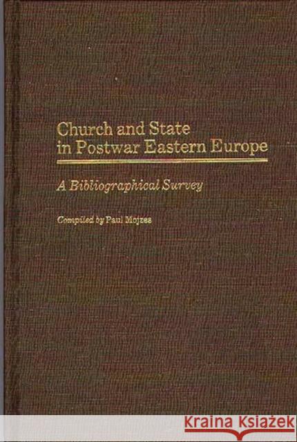 Church and State in Postwar Eastern Europe: A Bibliographical Survey Mojzes, Paul 9780313240027