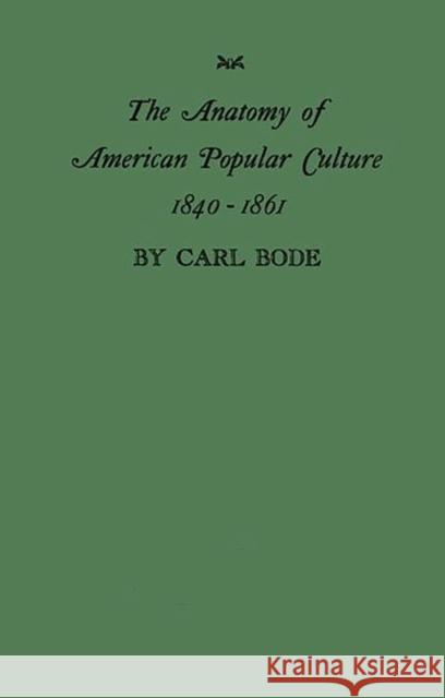 The Anatomy of American Popular Culture, 1840-1861 Carl Bode 9780313240058