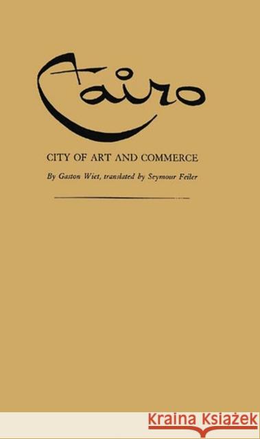 Cairo, City of Art and Commerce Gaston Wiet 9780313240102 Greenwood Press