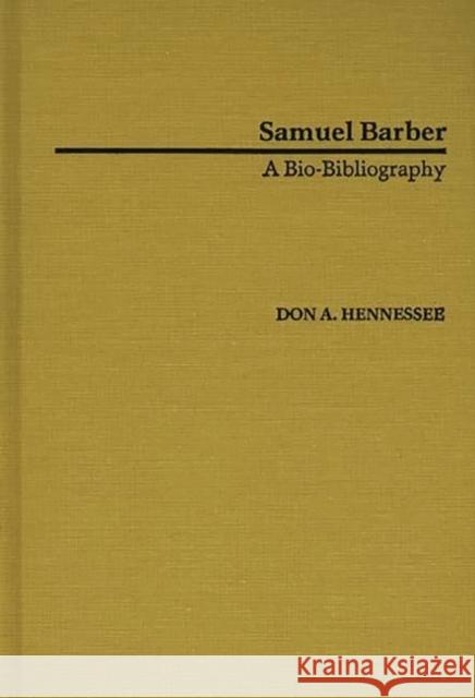 Samuel Barber: A Bio-Bibliography Hennessee, Don A. 9780313240263 Greenwood Press