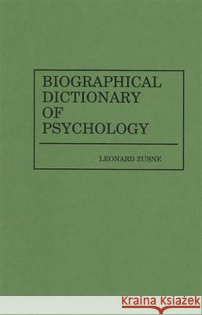 Biographical Dictionary of Psychology Leonard Zusne 9780313240270 Greenwood Press