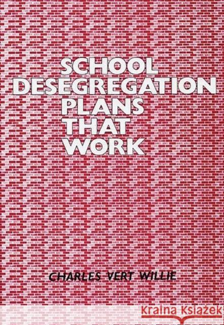 School Desegregation Plans That Work Charles V. Willie 9780313240515 Greenwood Press