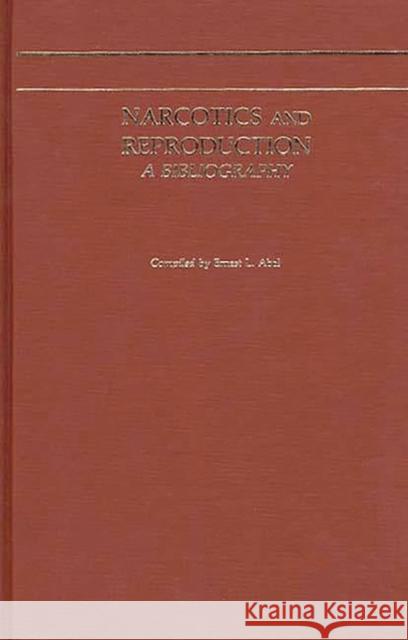 Narcotics and Reproduction: A Bibliography Abel, Ernest L. 9780313240522 Greenwood Press