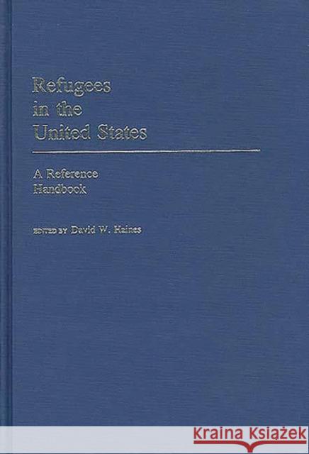 Refugees in the United States: A Reference Handbook Haines, David W. 9780313240683