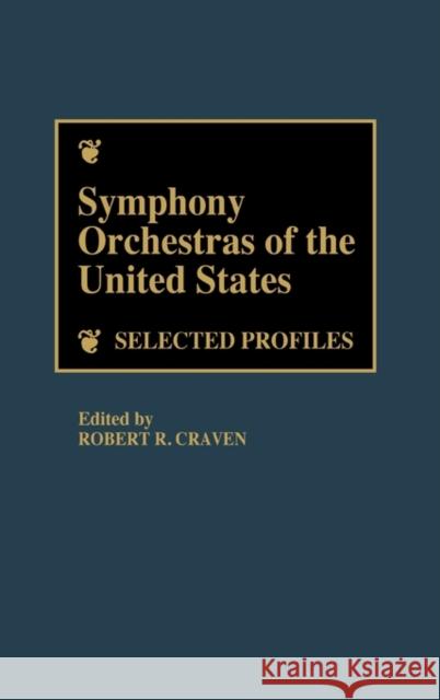 Symphony Orchestras of the United States: Selected Profiles Craven, Robert R. 9780313240720