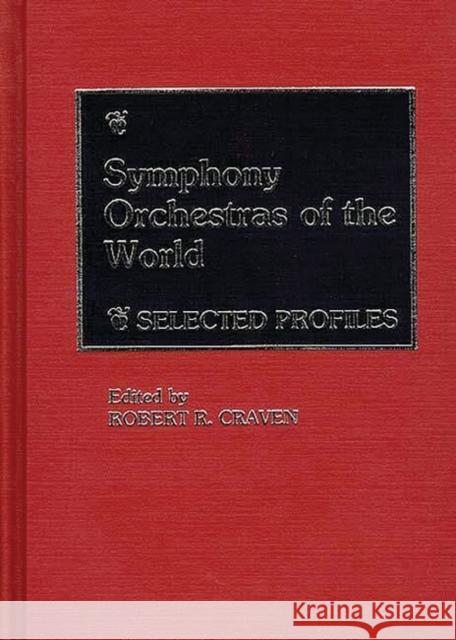 Symphony Orchestras of the World: Selected Profiles Craven, Robert R. 9780313240737 Greenwood Press