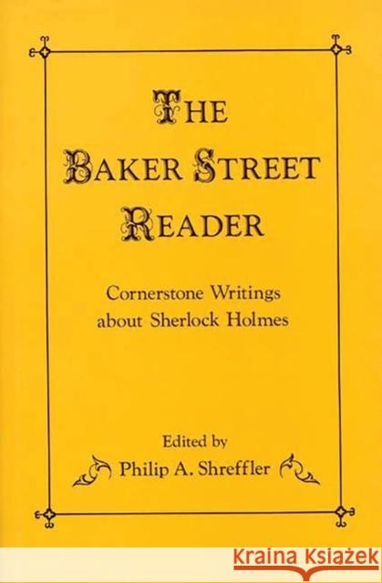 The Baker Street Reader : Cornerstone Writings About Sherlock Holmes Philip A. Shreffler Philip A. Shreffler 9780313241062 Greenwood Press