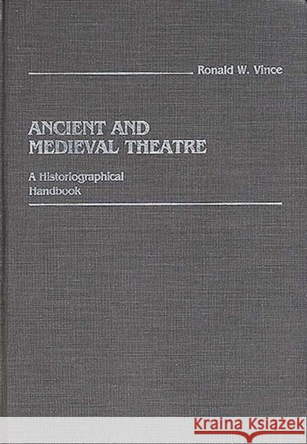 Ancient and Medieval Theatre: A Historiographical Handbook Vince, Ronald W. 9780313241079 Greenwood Press