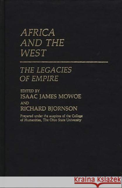 Africa and the West: The Legacies of Empire Mowoe, Isaac James 9780313241093 Greenwood Press