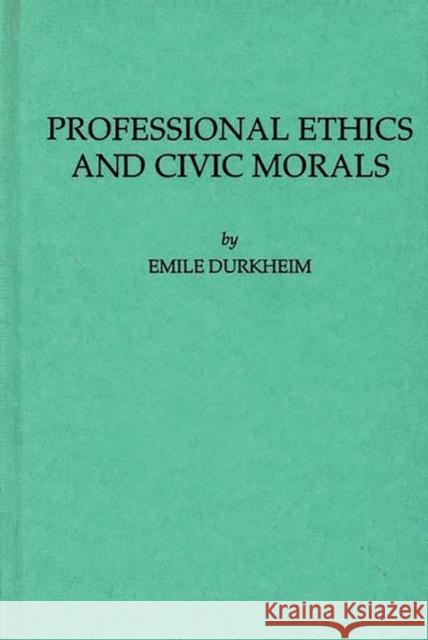 Professional Ethics and Civic Morals Emile Durkheim 9780313241147 Greenwood Press