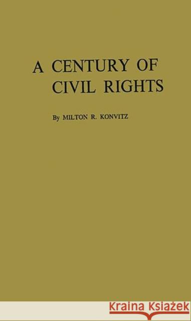 A Century of Civil Rights Milton Ridvas Konvitz Milton R. Konvitz 9780313241239