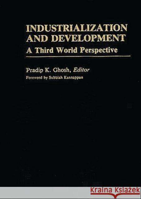 Industrialization and Development: A Third World Perspective Ghosh, Pradip K. 9780313241376 Greenwood Press