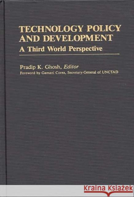 Technology Policy and Development: A Third World Perspective Ghosh, Pradip K. 9780313241390 Greenwood Press