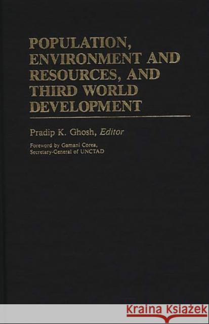 Population, Environment and Resources, and Third World Development Pradip K. Ghosh Pradip K. Ghosh 9780313241413 Greenwood Press